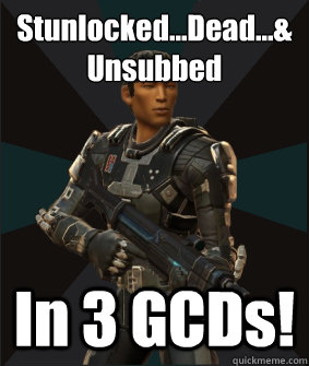 Stunlocked...Dead...& Unsubbed In 3 GCDs!  