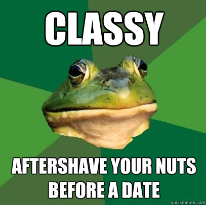 Classy aftershave your nuts before a date  Foul Bachelor Frog