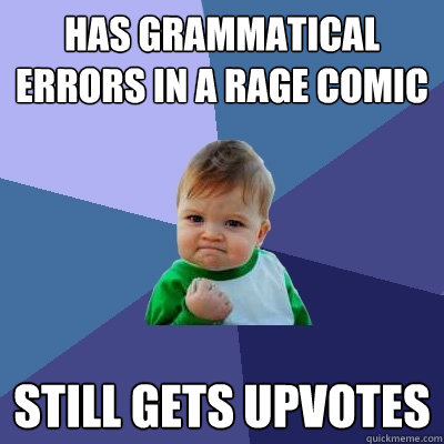 Has grammatical errors in a rage comic Still gets upvotes  Success Kid