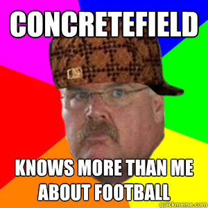 concretefield knows more than me about football  Scumbag Andy Reid