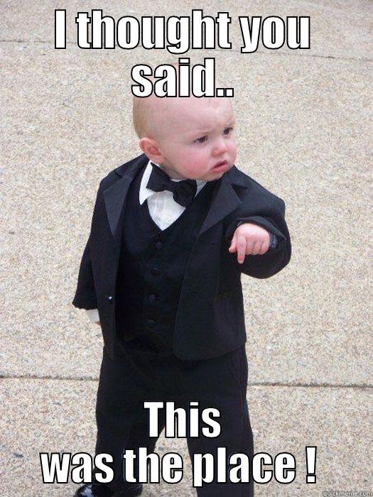 I THOUGHT YOU SAID.. THIS WAS THE PLACE !  Baby Godfather