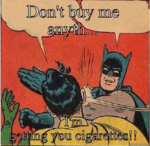 DON'T BUY ME ANYTH... I'M GETTING YOU CIGARETTES!! Batman Slapping Robin