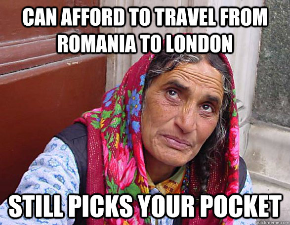Can afford to travel from Romania to London Still picks your pocket  Scumbag Gypsy