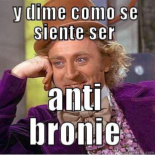 Y DIME COMO SE SIENTE SER  ANTI BRONIE Condescending Wonka