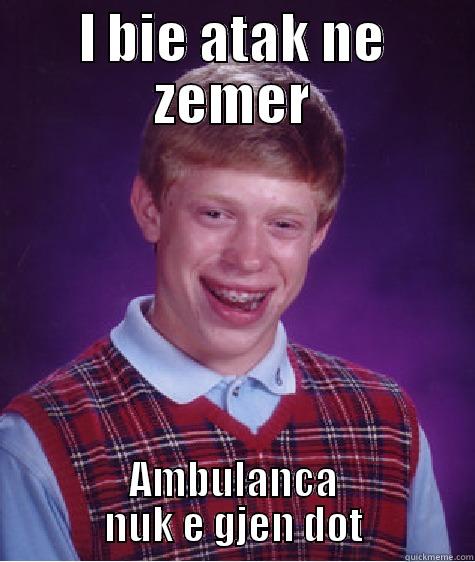 I BIE ATAK NE ZEMER AMBULANCA NUK E GJEN DOT Bad Luck Brian