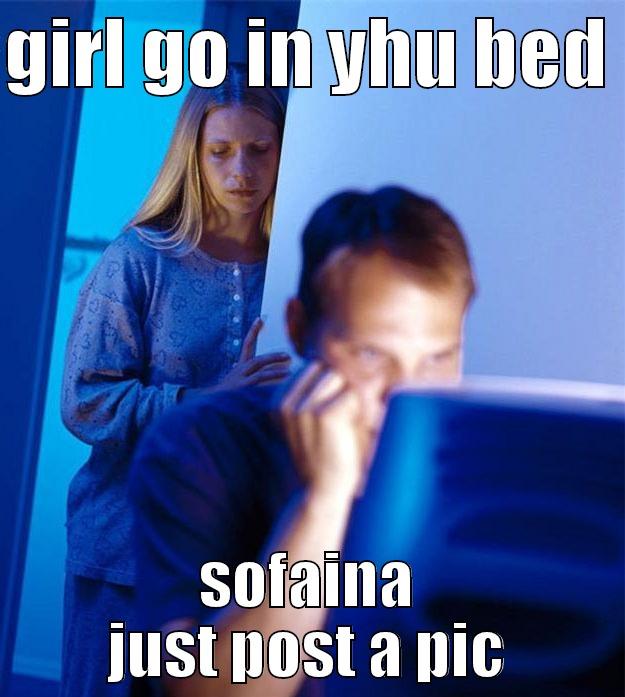 GIRL GO IN YHU BED  SOFAINA JUST POST A PIC Redditors Wife