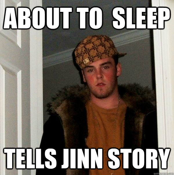 About to  sleep Tells Jinn Story  Scumbag Steve
