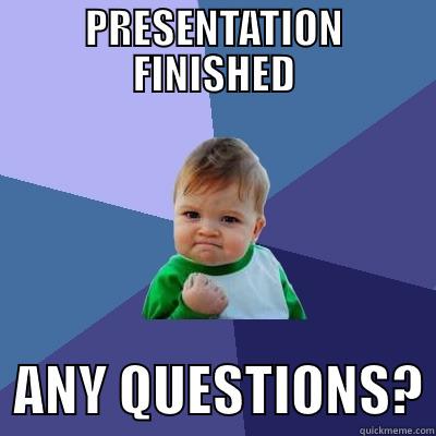 presentation is a win - PRESENTATION FINISHED   ANY QUESTIONS? Success Kid