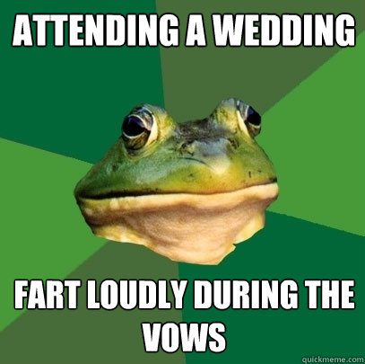Attending a wedding Fart loudly during the vows  Foul Bachelor Frog
