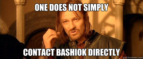 One does not simply contact bashiok directly  One Does Not Simply