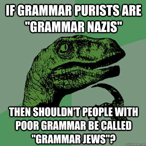 If grammar purists are 