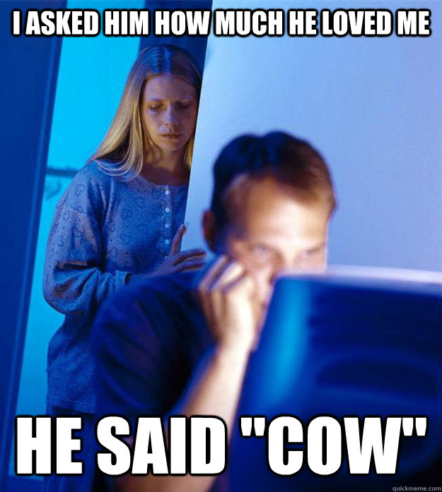 I asked him how much he loved me He said 