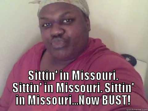  SITTIN' IN MISSOURI. SITTIN' IN MISSOURI. SITTIN' IN MISSOURI...NOW BUST! Misc