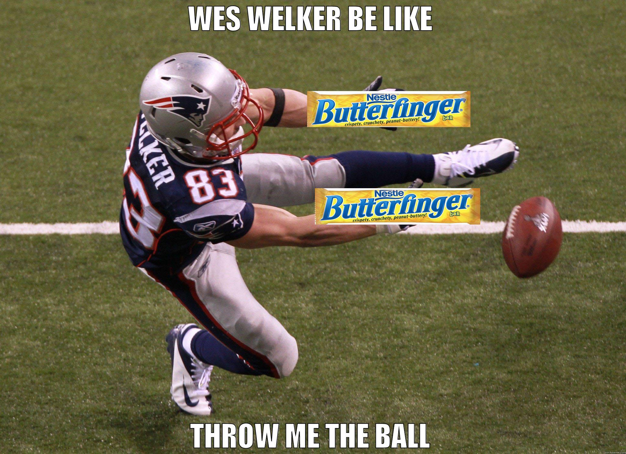 Welker Butter Fingers - WES WELKER BE LIKE THROW ME THE BALL Misc