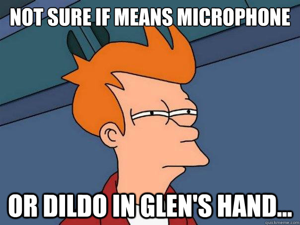 Not sure if means microphone or dildo in Glen's hand... - Not sure if means microphone or dildo in Glen's hand...  Futurama Fry