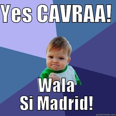 YES CAVRAA!  WALA SI MADRID! Success Kid