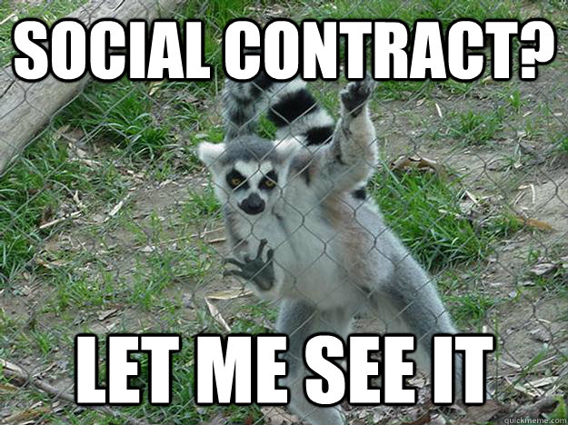 Social Contract? Let me see it  