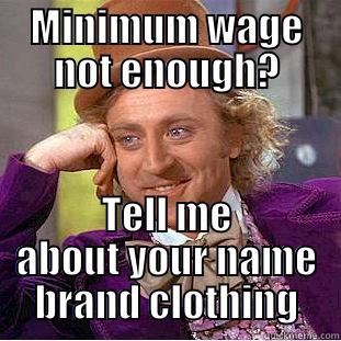 MINIMUM WAGE NOT ENOUGH? TELL ME ABOUT YOUR NAME BRAND CLOTHING Condescending Wonka