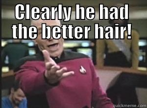 CLEARLY HE HAD THE BETTER HAIR!  Annoyed Picard