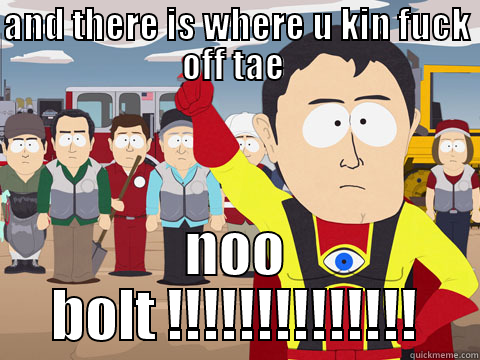 AND THERE IS WHERE U KIN FUCK OFF TAE  NOO BOLT !!!!!!!!!!!!!! Captain Hindsight