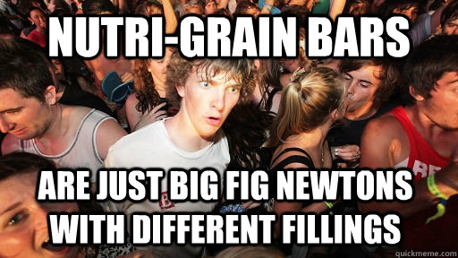 Nutri-Grain Bars Are just big fig newtons with different fillings  Sudden Clarity Clarence
