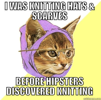 Knittin Kitten - I WAS KNITTING HATS & SCARVES BEFORE HIPSTERS DISCOVERED KNITTING Hipster Kitty