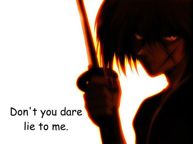 Don't you dare lie to me.  - Don't you dare lie to me.   Dont lie to me.