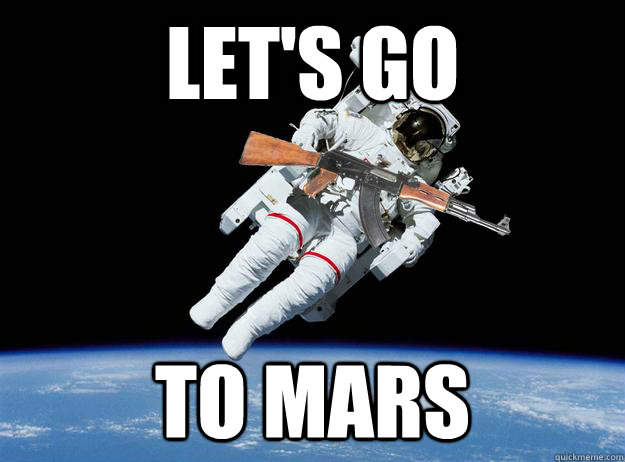 let's go to mars - let's go to mars  Kalashnikov Astronaut