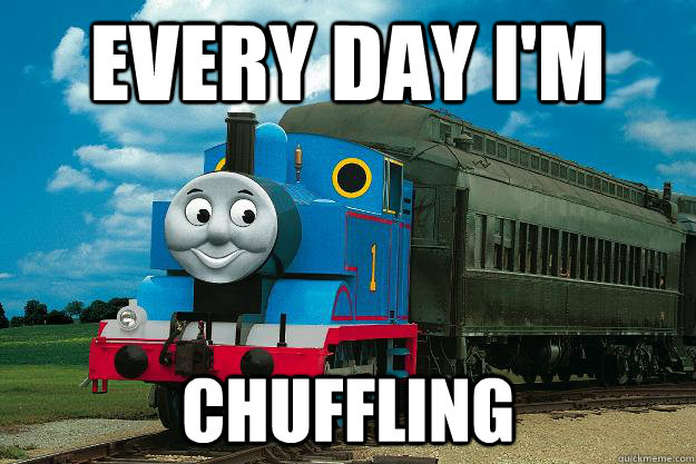 EVERY DAY I'M CHUFFLING  Thomas the Tank Engine