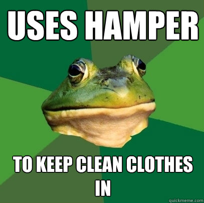 uses hamper to keep clean clothes in  Foul Bachelor Frog