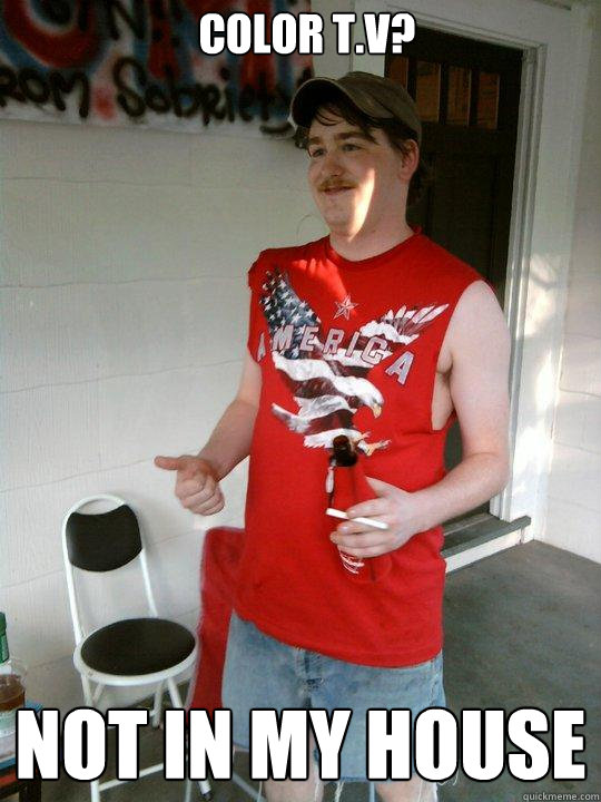 Color T.V? Not in my house  Redneck Randal