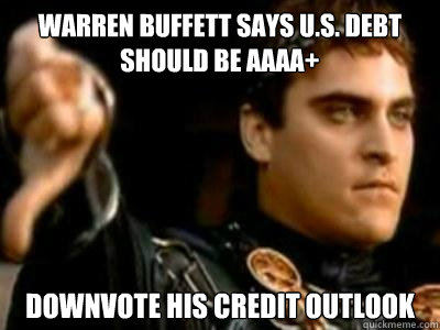 Warren Buffett says U.S. debt should be AAAA+ Downvote his credit outlook  Downvoting Roman