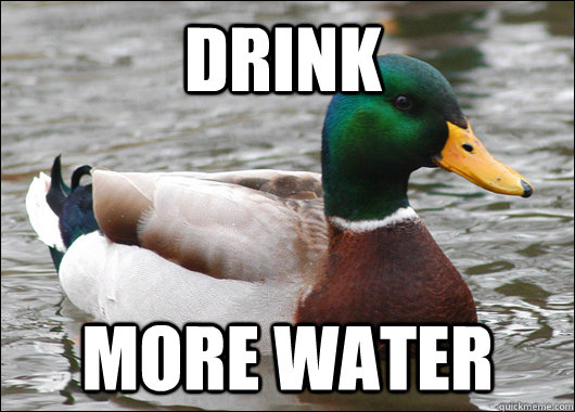 Drink More Water  Actual Advice Mallard