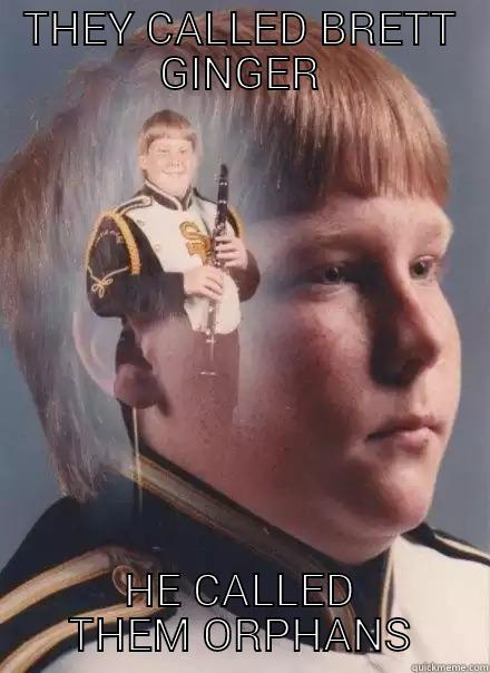 its brett - THEY CALLED BRETT GINGER HE CALLED THEM ORPHANS PTSD Clarinet Boy