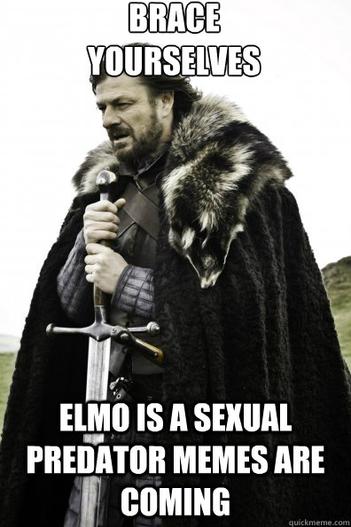 Brace Yourselves Elmo is a sexual predator memes are coming  Game of Thrones