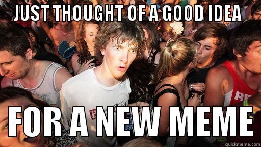 JUST THOUGHT OF A GOOD IDEA    FOR A NEW MEME Sudden Clarity Clarence
