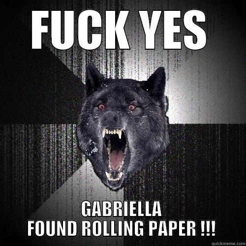 FUCK YES GABRIELLA FOUND ROLLING PAPER !!! Insanity Wolf