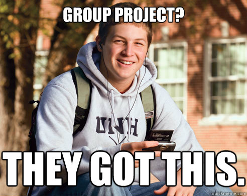 Group Project? They got this. - Group Project? They got this.  College Freshman