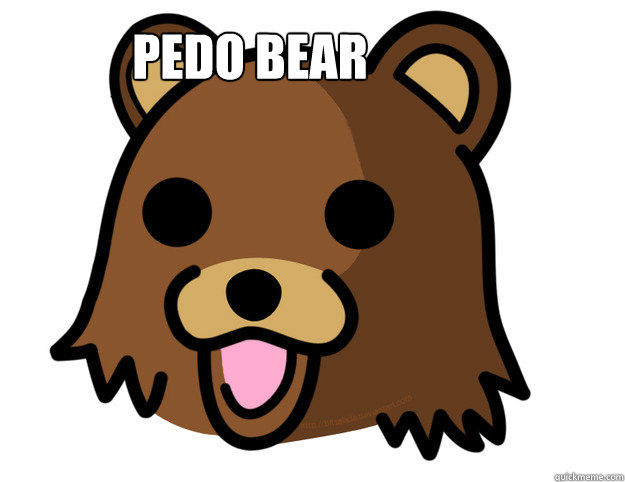 Pedo Bear - Pedo Bear  Pedo Bear