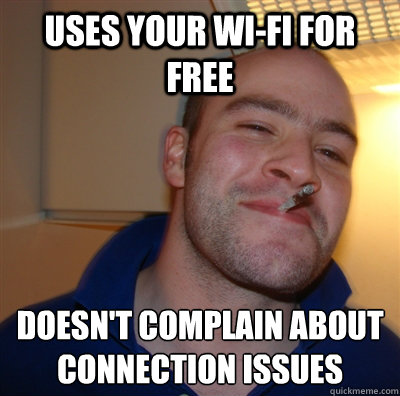 Uses your wi-fi for free Doesn't complain about connection issues   GoodGuyGreg