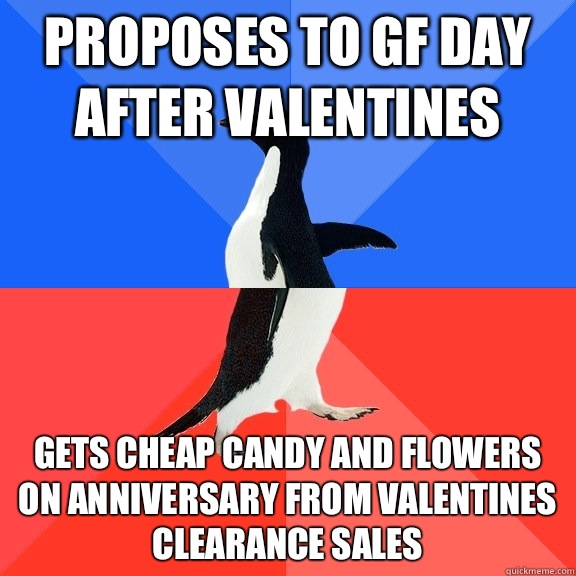 Proposes to GF day after valentines Gets cheap candy and flowers on anniversary from valentines clearance sales  Socially Awkward Awesome Penguin