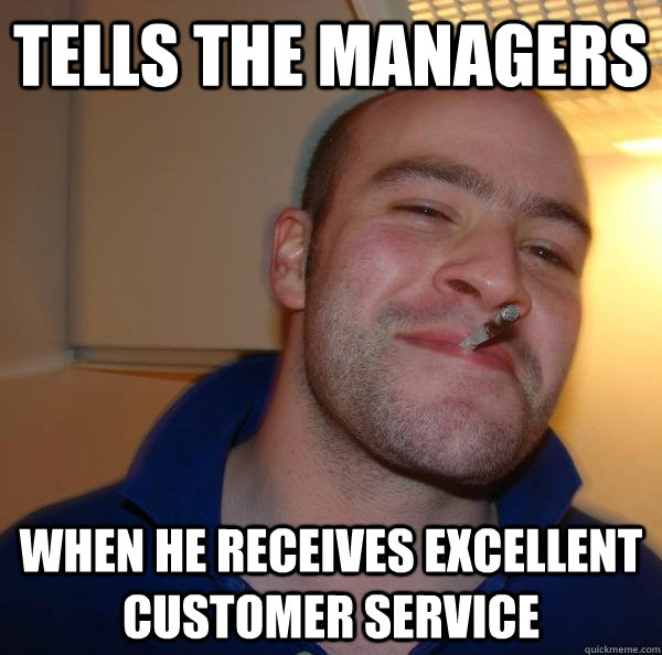 Tells the managers when he receives excellent customer service - Tells the managers when he receives excellent customer service  Misc