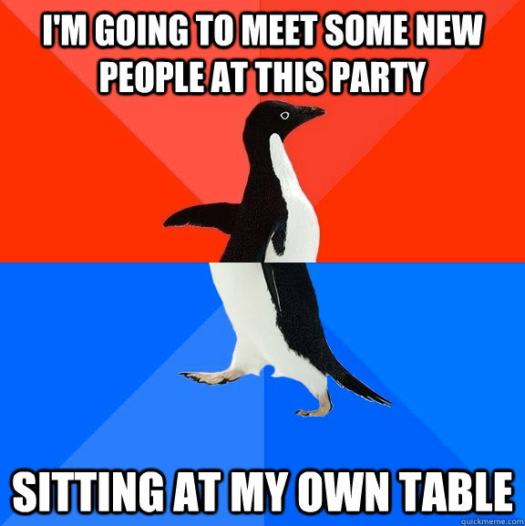 I'm going to meet some new people at this party sitting at my own table  Socially Awesome Awkward Penguin
