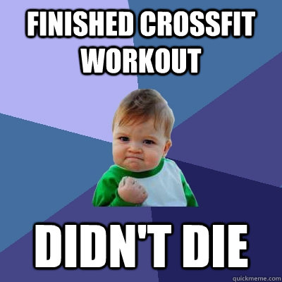 Finished CrossFit Workout Didn't Die - Finished CrossFit Workout Didn't Die  Success Kid