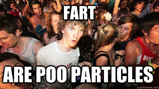 fart are poo particles  Sudden Clarity Clarence