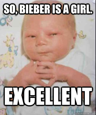 so, bieber is a girl. excellent - so, bieber is a girl. excellent  Scheming Baby