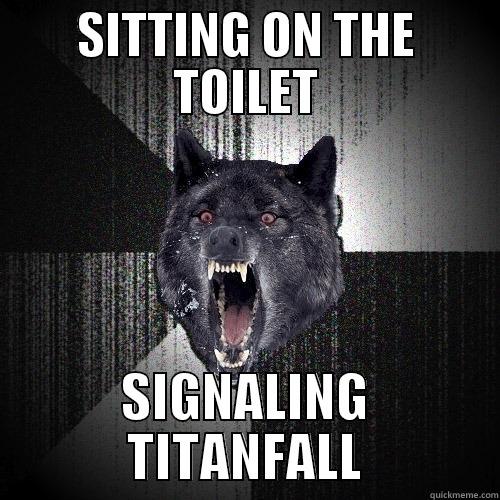 SITTING ON THE TOILET SIGNALING TITANFALL Insanity Wolf