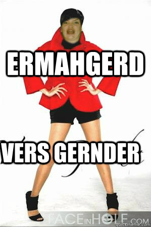 ERMAHGERD VERS GERNDER - ERMAHGERD VERS GERNDER  ERMAHGERD