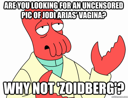 Are you looking for an uncensored pic of Jodi Arias' vagina? why not 'Zoidberg'? - Are you looking for an uncensored pic of Jodi Arias' vagina? why not 'Zoidberg'?  Why Not Zoidberg