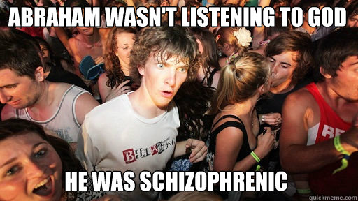 Abraham wasn't listening to god He was schizophrenic  Sudden Clarity Clarence